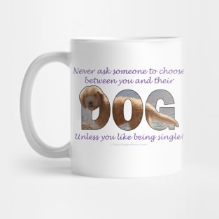 Never ask someone to choose between you and their dog unless you like being single - labradoodle oil painting word art Mug